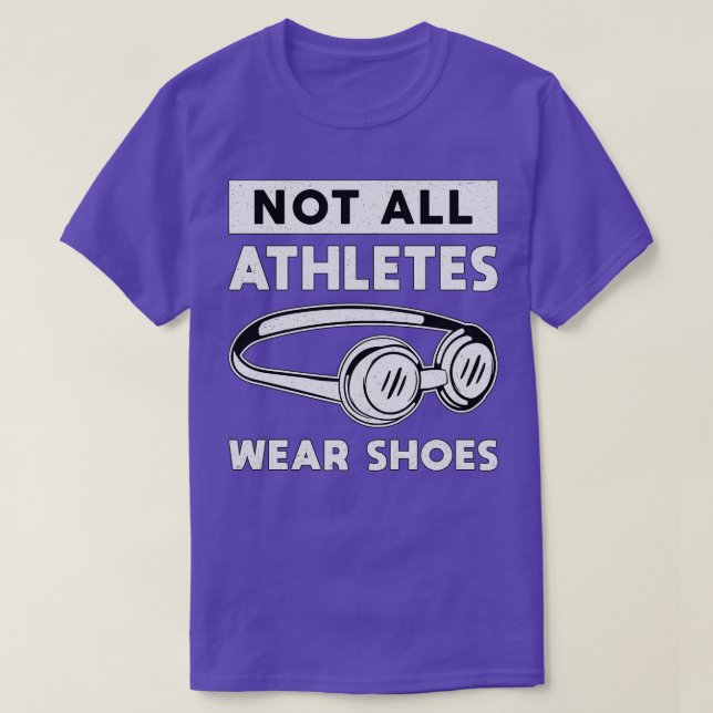 Not All Athletes Wear Shoes Swimming Swimmer Swim T-Shirt (Design Front)