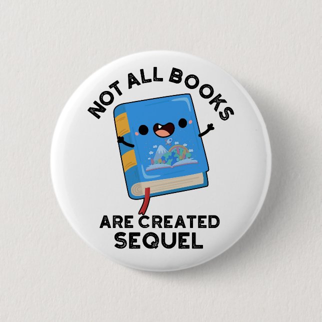 Not All Books Are Created Sequel Funny Reading Pun 6 Cm Round Badge (Front)
