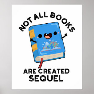 Not All Books Are Created Sequel Funny Reading Pun Poster