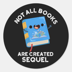 Not All Books Are Created Sequel Pun Dark BG Classic Round Sticker