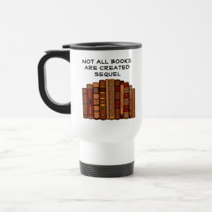 Not All Books Created Sequel   Reading Pun Travel Mug