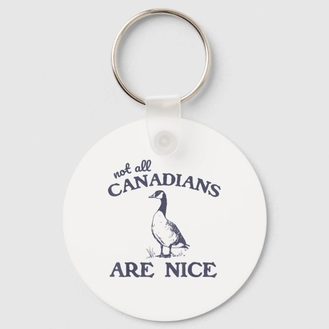 Not All Canadians Are Nice Funny Goose  Key Ring (Front)