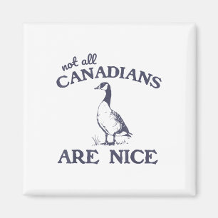 Not All Canadians Are Nice Funny Goose Magnet