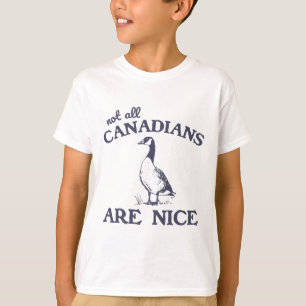 Not All Canadians Are Nice Funny Goose T-Shirt