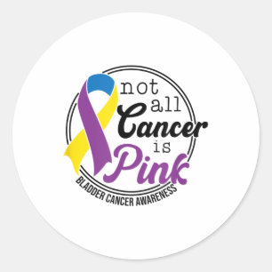 Not All Cancer Is Pink, Bladder Cancer Awareness Classic Round Sticker