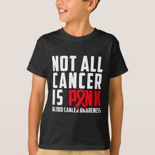 Not All Cancer Is Pink. Blood Cancer Awareness 1 T-Shirt