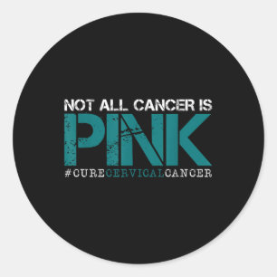Not All Cancer Is Pink-cervical Cancer Awareness-f Classic Round Sticker