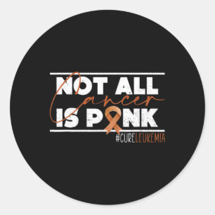 Not All Cancer Is Pink Leukaemia Awareness Month 1 Classic Round Sticker