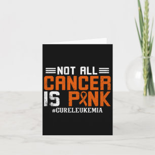 Not All Cancer Is Pink Leukaemia Awareness Month Card