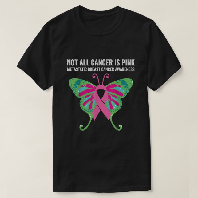 Not All Cancer Is Pink Metastatic Breast Cancer Wa T-Shirt (Design Front)