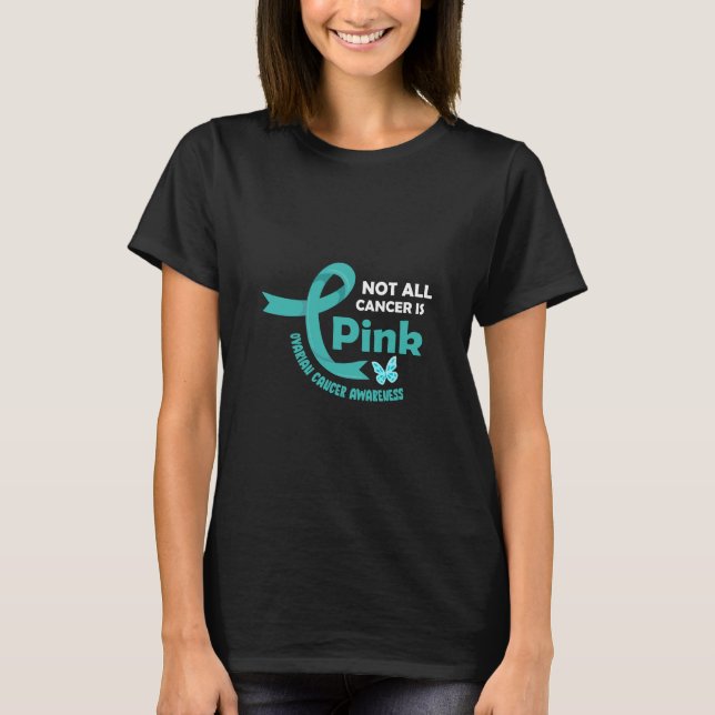 Not All Cancer Is Pink - Ovarian Ribbon Colour  T-Shirt (Front)
