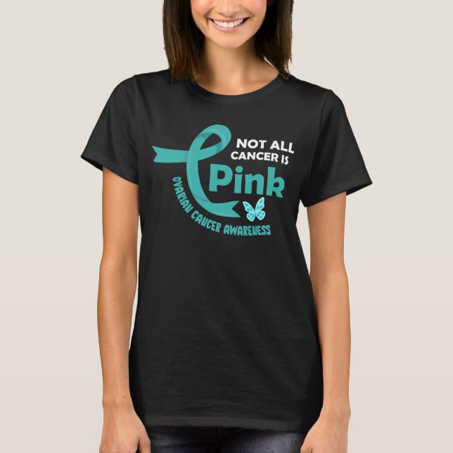 Not All Cancer Is Pink - Ovarian Ribbon Colour T-Shirt (Front)