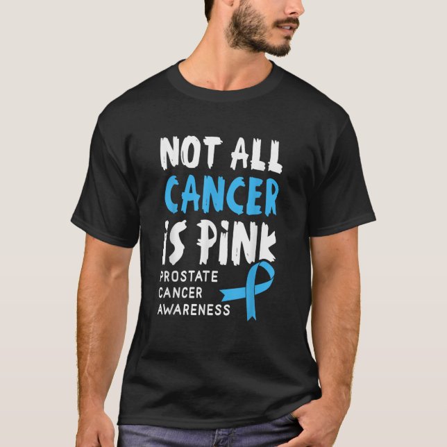 Not All Cancer Is Pink Prostate Cancer Awareness S T-Shirt (Front)