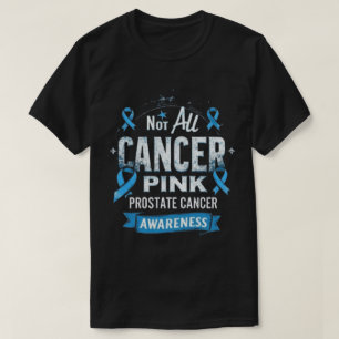 Not All Cancer Is Pink Prostate Cancer Awareness T-Shirt