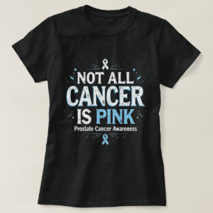 Not All Cancer Is Pink Prostate Cancer Awareness T-Shirt