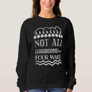Not All Classroom Have Four Walls Homeschooling Sweatshirt