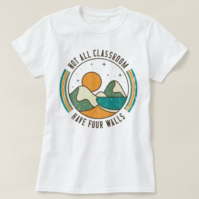 Not All Classrooms Have Four Walls Homeschool Mum T-Shirt (Design Front)