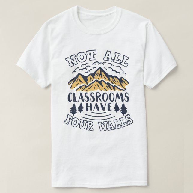 Not All Classrooms Have Four Walls Homeschool T-Shirt (Design Front)
