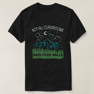 Not All Classrooms Have Four Walls Homeschool T-Shirt
