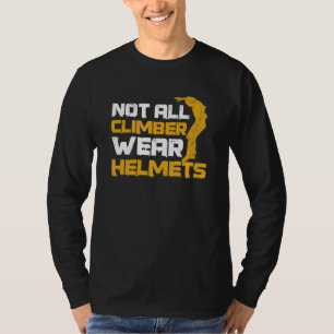 Not All Climber Wear Helmets Quote For A Parkour N T-Shirt