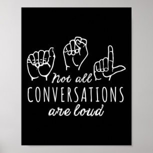 Not All Conversations Are Loud ASL American Sign L
