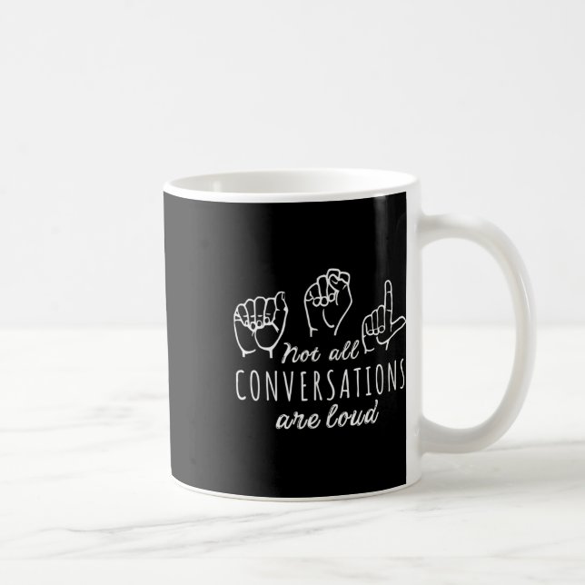Not All Conversations Are Loud Asl American Sign L Coffee Mug (Right)