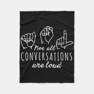 Not All Conversations Are Loud Asl American Sign L Fleece Blanket