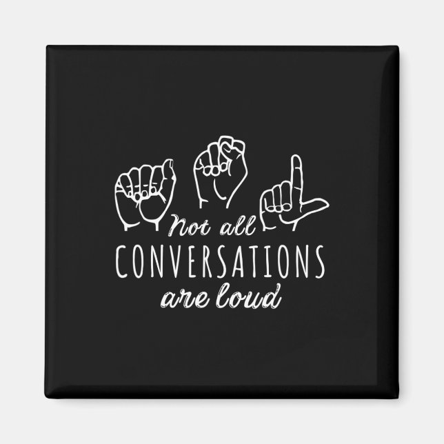 Not All Conversations Are Loud ASL American Sign L Magnet (Front)
