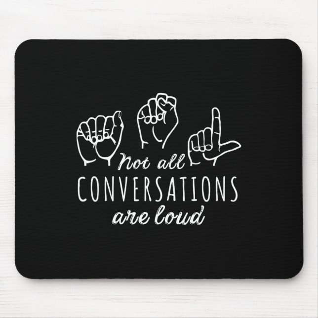 Not All Conversations Are Loud Asl American Sign L Mouse Mat (Front)