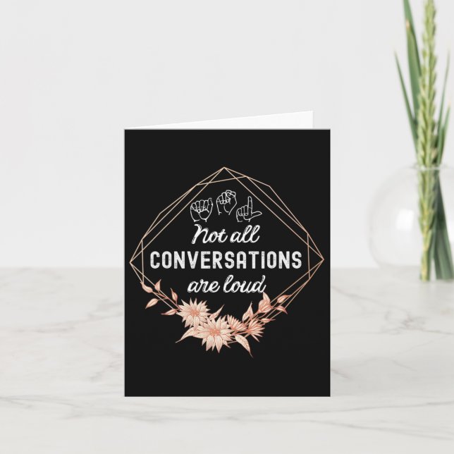 Not All Conversations Are Loud Floral Asl Deaf Awa Card (Front)