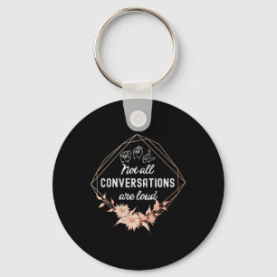 Not All Conversations Are Loud Floral ASL Deaf Awa Key Ring