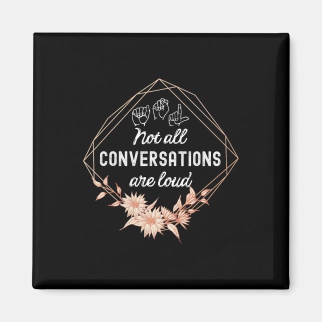 Not All Conversations Are Loud Floral Asl Deaf Awa Magnet (Front)