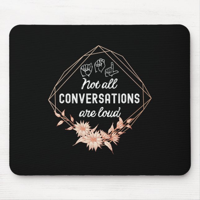 Not All Conversations Are Loud Floral ASL Deaf Awa Mouse Mat (Front)