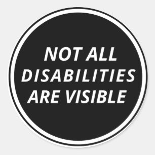 not all disabilities are visible  classic round sticker
