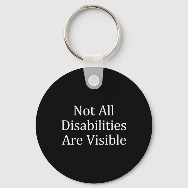 Not All Disabilities Are Visible  Disabilities Awa Key Ring (Front)
