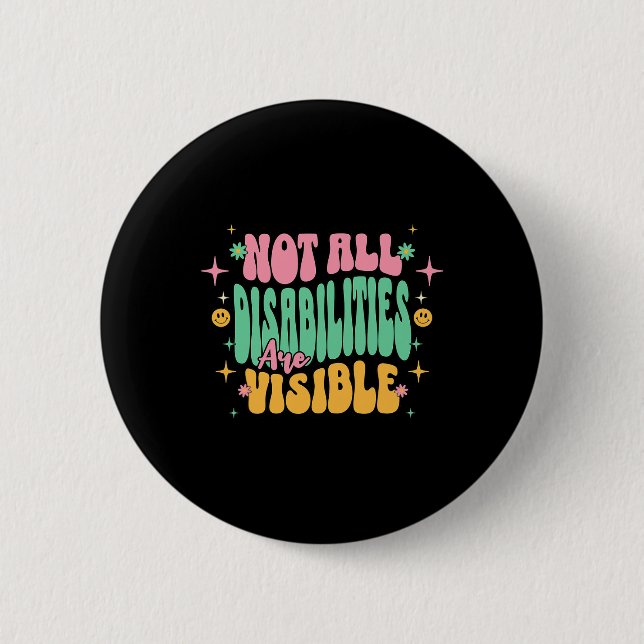 Not All Disabilities Are Visible Hidden Disability 6 Cm Round Badge (Front)