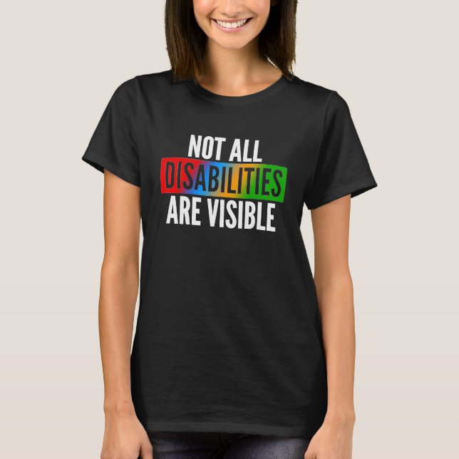 Not All Disabilities Are Visible T-Shirt (Front)