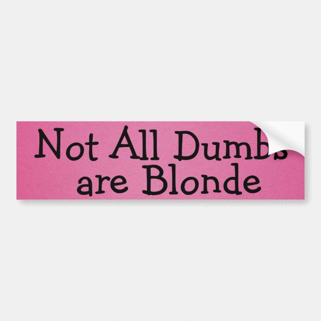 Not All Dumbs Are Blonde - Pink Bumper Sticker (Front)