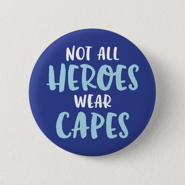 Not All Heroes Wear Capes. 6 Cm Round Badge (Front)