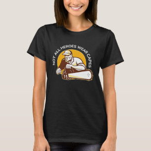 Not All Heroes Wear Capes Arborist Tree Surgeon L T-Shirt