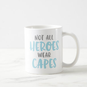 Not All Heroes Wear Capes. Coffee Mug
