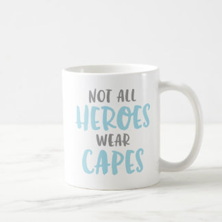 Not All Heroes Wear Capes. Coffee Mug