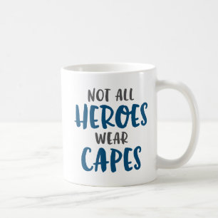 Not All Heroes Wear Capes. Coffee Mug