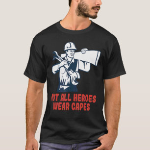 Not All Heroes Wear Capes Construction Worker T-Shirt