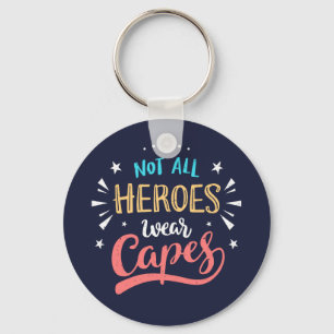 Not All Heroes Wear Capes Key Ring