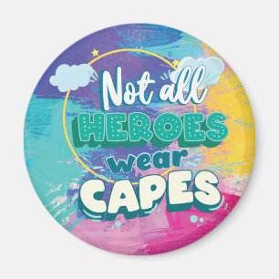 Not all heroes wear capes. magnet