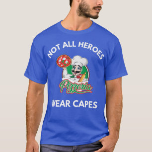 Not All Heroes Wear Capes Pizza Pizzeria Chef Pizz T-Shirt