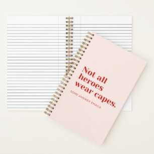 'Not All Heroes Wear Capes. Some Answer Emails' Notebook
