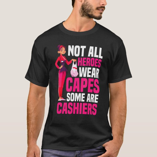 Not All Heroes Wear Capes Some Are Cashiers Cash R T-Shirt (Front)