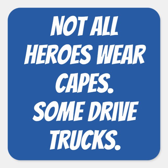 Not All Heroes Wear Capes Some Drive Trucks Square Sticker (Front)